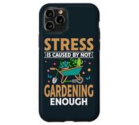 Garden Life Stress Is Caused Not Gardening Enough Gardener Case for iPhone 11 Pro