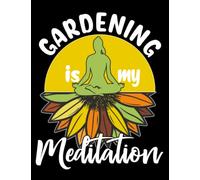 Garden Log Book and Journal: Florists and Avid Gardeners Log Book Journal with Linded Pages to track your Plants, Flowers and Garden Notes; Organizer ... Garden Friends - GARDENING IS MY MEDITATION