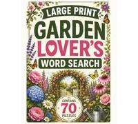 Garden Lover's Large Print Word Search: 70 Relaxing Garden-Themed Puzzles