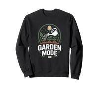 Garden Mode On Gardening Life Backyard Gardener Sweatshirt