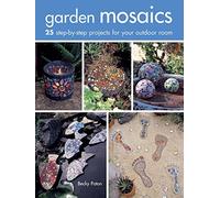 Garden Mosaics: 25 step-by-step projects for your outdoor room