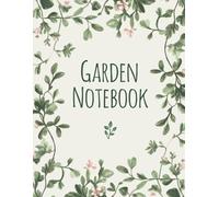Garden Notebook: Your Comprehensive Guide to Cultivating a Beautiful and Sustainable Backyard Oasis