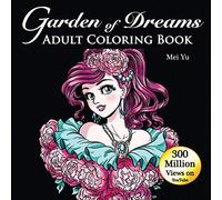 Garden of Dreams: Adult Coloring Book: Fun, Easy, Relaxing Coloring Pages with Stress-Relieving Designs of Beautiful Anime Girls, Animals, Mermaids, & Much More! (Mei Yu's Inspiring Coloring Books)
