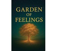 Garden of Feelings: A Journey Through Emotions, Soul, and Light