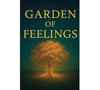 Garden of Feelings: A Journey Through Emotions, Soul, and Light