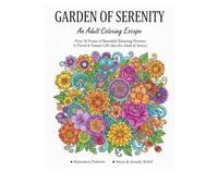 GARDEN OF SERENITY: An Adult Coloring Escape: Over 50 Prints of Beautiful Relaxing Flowers. A Floral & Nature Gift Idea for Adult & Senior.