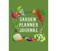 Garden Planner and Journal: The Complete Vegetable Gardening Planner and Journal