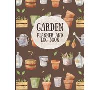 Garden Planner and Log Book: Monthly Gardening Organizer Notebook for Avid Gardeners to Plan and Keep Track of Flowers, Vegetable Growing, Plants ... To-Do Lists, Garden Layout Designs and More