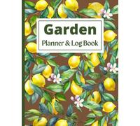 Garden Planner and Log Book: Monthly Gardening Organizer Notebook for Avid Gardeners to Plan and Keep Track of Flowers, Vegetable Growing, Plants ... To-Do Lists, Garden Layout Designs and More