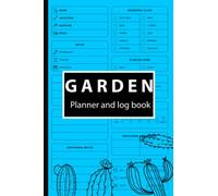 Garden Planner and Log Book: Recording Important Plant Details of Vegetable, Fruit, Flower, Herb & Ornamental Observe Plant WATER REQUIREMENTS ADDITIONAL NOTES and More.