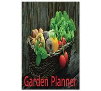 Garden Planner: Cultivate Your Green Vision with Daily Logs and Planting Records for a Flourishing Garden