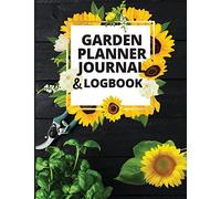 Garden Planner Journal and Log Book: A Complete Gardening Organizer Notebook for Garden Lovers to Track Vegetable Growing, Gardening Activities and Plant Details