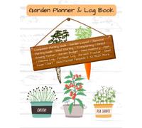 Garden Planner & Log Book: 125 pages - A Complete Gardening Organizer for any level or age of gardener. This planner will help you organize your ... saving. Great gift for any type of gardener.