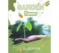 Garden planner & logbook: Organize your garden goals track plant growth and record seasonal progress garden logbook to plan layouts monitor growth & document your gardening success