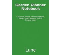 Garden Planner Notebook: A Practical Journal for Planting Plans, Garden Ideas, Seasonal Tasks & Growing Notes