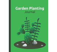 Garden Planting Journal: Garden seed planting journal and log book