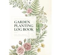 Garden Planting Log Book: Complete Seed-to-Harvest Tracker | Plant Journal with Care Logs, Garden Layout Planner & Pest Record