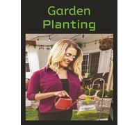 Garden Planting: "Record Garden Layouts, Plant Care, and Growing Schedules" "Track Seeds, Soil, and Success All Year Long"
