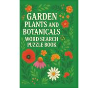 Garden Plants and Botanicals Word Search Puzzle Book 70 Nature-Themed Puzzles: A fun and educational word search book featuring garden herbs, flowers, ... from nature enthusiasts to casual puzzlers