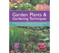 Garden Plants & Gardening Techniques: The Definitive Guide to 2500 Garden Plants, and Step-by-step Instructions on How to Plant and Care for Them
