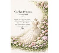 Garden Princess Coloring Book: Elegant Floral and Tiara Designs with Hydrangea, Tulip and Sweet Pea Flowers for Relaxation, Stress Relief, and ... Adults (Floreveil Princess Coloring Series)