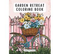 Garden Retreat Coloring Book: Beautiful Plant Arrangements, Flower Pots and Cozy Patio Scenes for Adult Relaxation and Creative Mindfulness