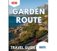 Garden Route Travel Guide: Exploring Nature, Culture, and Sustainability with Map and Pictures