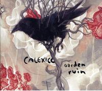 Garden Ruin: by Calexico