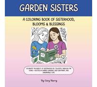 Garden Sisters: A Coloring Book of Sisterhood, Gardening & Gratitude (The Sisterhood: An Adult Coloring Collection)