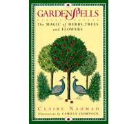 Garden Spells: The Magic of Herbs, Trees and Flowers