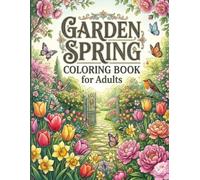 GARDEN SPRING COLORING BOOK for Adults: 30 Beautiful illustrations of Lush Spring Gardens, Flowers, Butterflies, and Nature Scenes for Relaxation and Stress Relief
