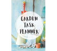 Garden Task Planner: The perfect notebook for planning your garden tasks, from planting, pruning, mowing, repotting, harvesting, cutting and more..
