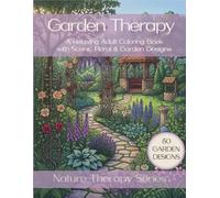 Garden Therapy: Stress Relief Coloring Book for Adults with Floral & Garden Designs (Nature Therapy Series)