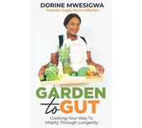 Garden To Gut: Cooking Your Way To Vitality Through Longevity