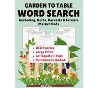 Garden to Table: WORD SEARCH: Gardening, Herbs, Harvests & Farmers Market Finds: Large Print | 100 Puzzles | 8.5 x 11 (The Art of Everyday Living: A Word Search Collection)