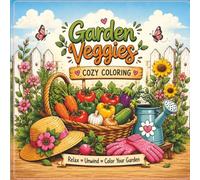 GARDEN VEGGIES COZY COLORING: Cute & Cozy Vegetable Garden Coloring Pages for Relaxation, Stress Relief, Mindfulness & Creative Fun
