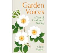 Garden Voices : A year of gardeners’ writing