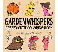 Garden Whispers Creepy Cutie Coloring Book: Cute and Spooky Designs for Adults and Kids. Simple, Big and Cozy Coloring Pages for Relaxation (Cute & Spooky Land)