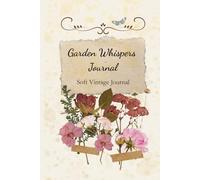 Garden Whispers Journal: Soft Vintage Notebook for Flower Enthusiasts