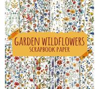 Garden Wildflowers Scrapbook Paper: Floral Double Sided 8.5"X8.5" Decorative Craft Paper for Scrapbooking, Card Making, Decoupage, Origami and Other Crafting Projects