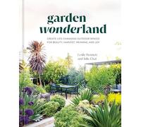Garden Wonderland: Create Life-Changing Outdoor Spaces for Beauty, Harvest, Meaning, and Joy