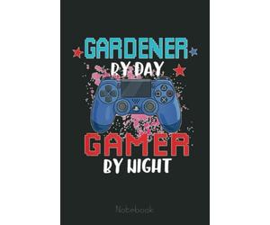 Gardener By Day Gamer By Night Gardening Video Games Lover Notebook: Video Games Notebook and Tracker: Gamer's Journal Designed To Record Current and Future Gaming | Gaming Fire