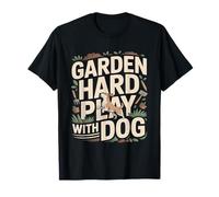Gardener Dog Garden Hard Play with Dog T-Shirt