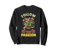 Gardener FOLLOW YOUR PASSION Spring Funny Tulips Sweatshirt