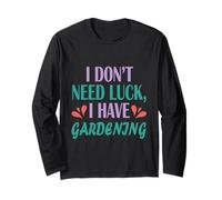 Gardener Funny Planting I Don't Need Luck I Have Gardening Long Sleeve T-Shirt