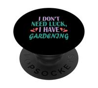 Gardener Funny Planting I Don't Need Luck I Have Gardening PopSockets Adhesive PopGrip