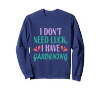 Gardener Funny Planting I Don't Need Luck I Have Gardening Sweatshirt