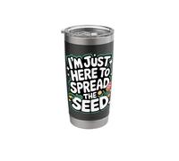 Gardener I'm Just Here to Spread The Seed Stainless Steel Insulated Tumbler