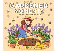 Gardener Moments: Cozy Spring Coloring Book for Adults Featuring Calm Garden Life and Blooming Flower Scenes for Relaxation and Stress Relief (Little Joys Coloring)