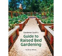 Gardener Scott's Guide to Raised Bed Gardening